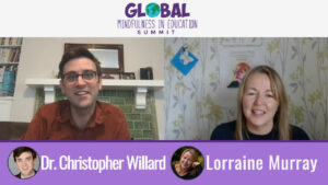 global mindfulness summit with Dr Christopher Willard interviewing Lorraine Murray about meditation for kids