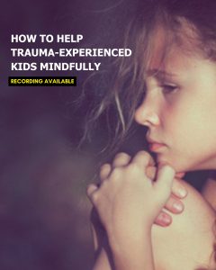 how to help trauma experienced children mindfully